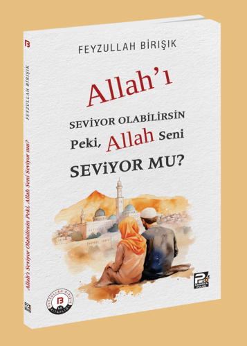 Allah'ı Seviyor Olabilirsin Peki, Allah Seni Seviyor Mu?