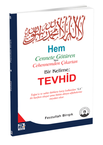 Hem Cennete Götüren Hem Cehennemden Çıkartan Bir Kelime Tevhid