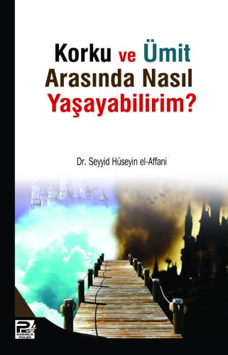 Korku Ve Ümit Arasında Nasıl Yaşayabilirim?