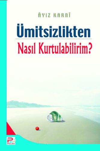 Ümitsizlikten Nasıl Kurtulabilirim?